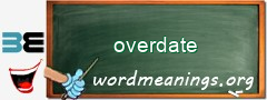 WordMeaning blackboard for overdate